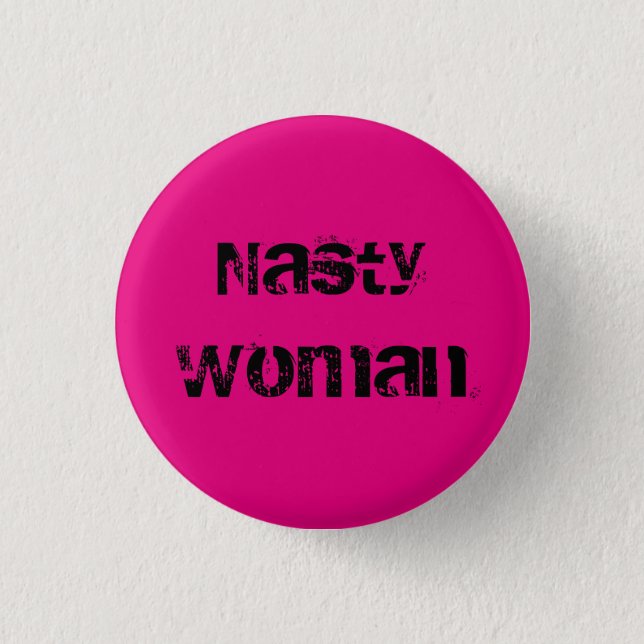 Nasty Woman - grungy black text on hot pink Pinback Button (Front)
