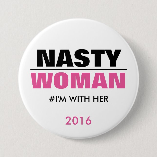 Nasty Woman I'm with Her 2016 Pinback Button (Front)