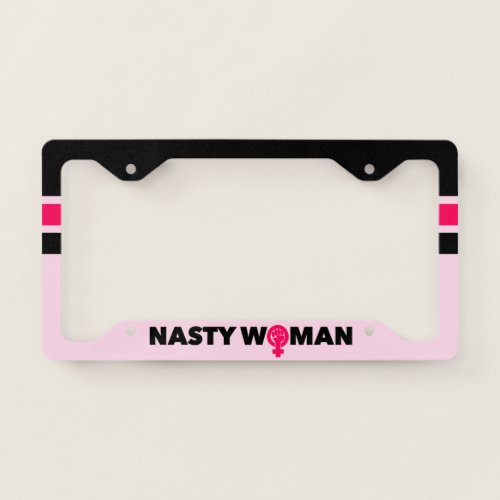Nasty Woman License Plate Frame