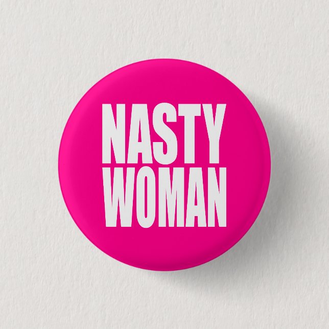 "NASTY WOMAN" PINBACK BUTTON (Front)