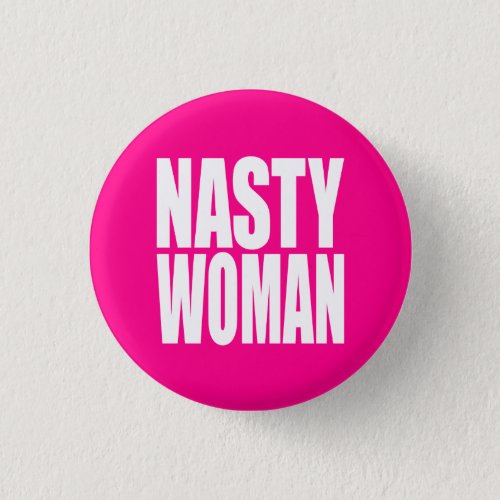 NASTY WOMAN PINBACK BUTTON