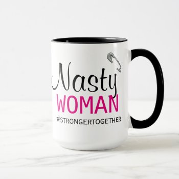 Nasty Woman - Safety Pin - Stronger Together Mug by RMJJournals at Zazzle