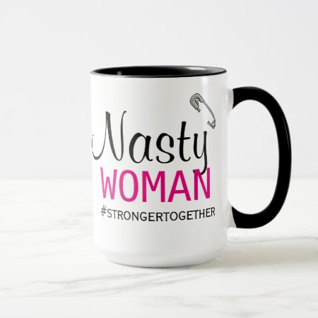 Nasty Woman - Safety Pin - Stronger Together Mug