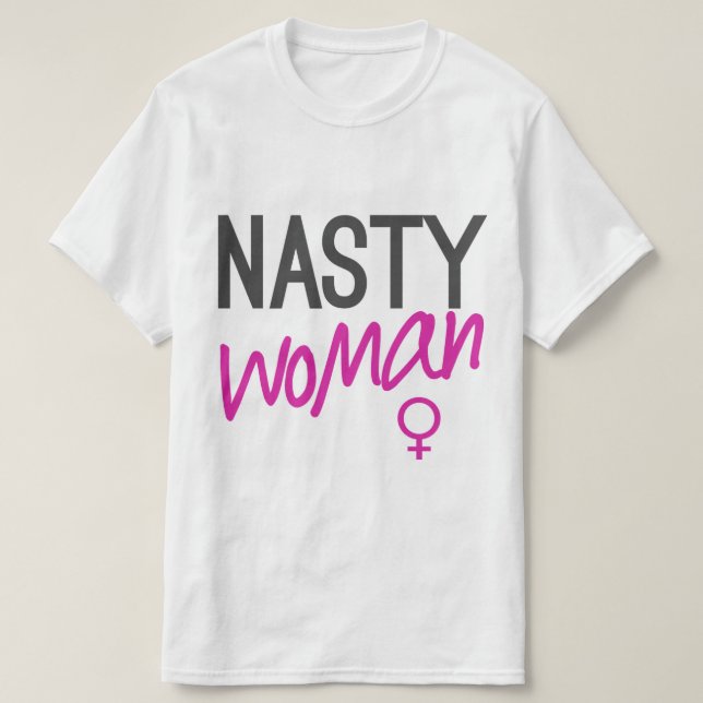 Nasty Woman T-Shirt (Design Front)