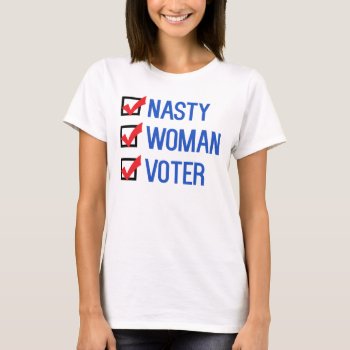 Nasty Woman Voter Checkbox T-shirt by SnappyDressers at Zazzle