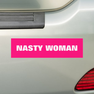 "nasty woman" white, magenta, hot pink bumper sticker