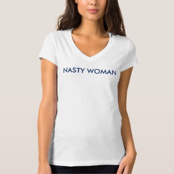 Nasty Woman With Wise Woman Back T-shirt by WISEWOMENFORCLINTON at Zazzle