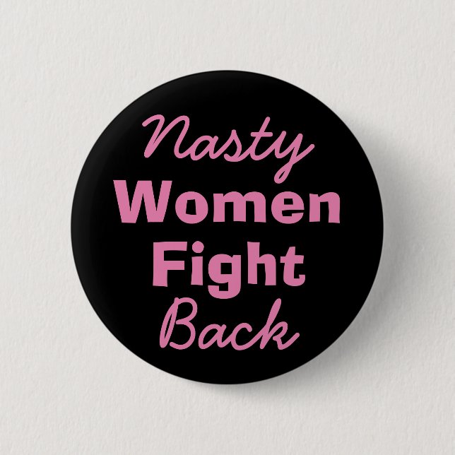 Nasty Women Fight Back Pinback Button (Front)
