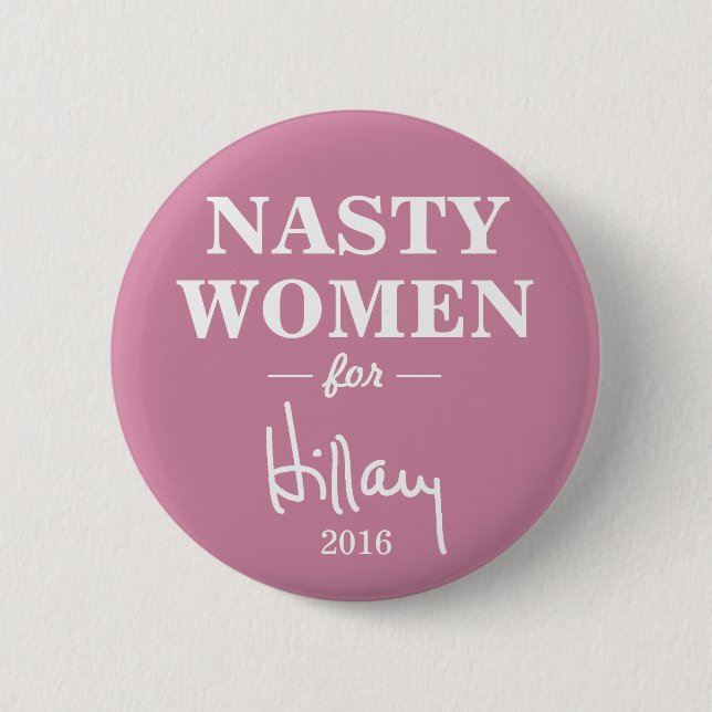 NASTY WOMEN for Hillary Clinton Campaign Button (Front)