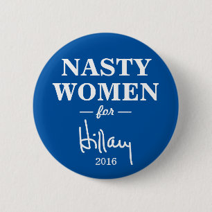 NASTY WOMEN for Hillary Clinton Campaign Button