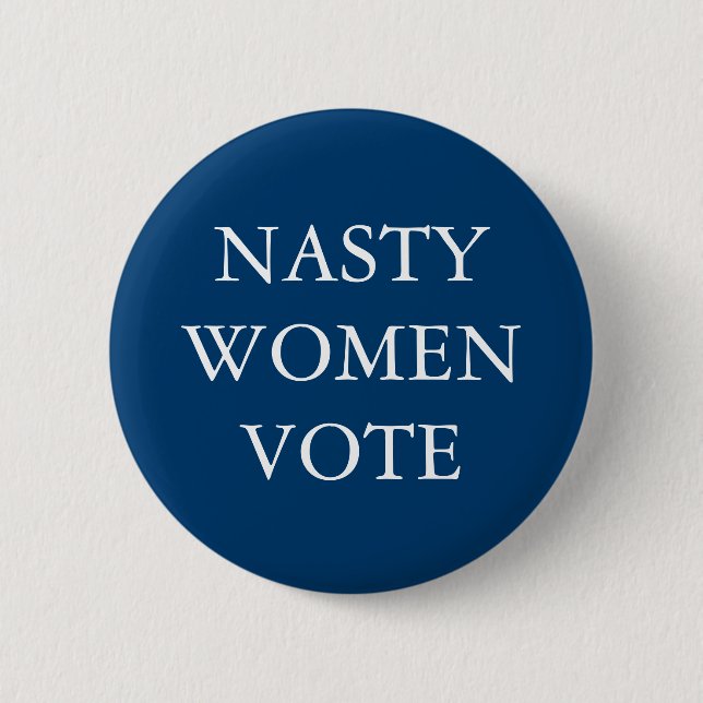 NASTY WOMEN for Hillary Clinton Campaign Button (Front)