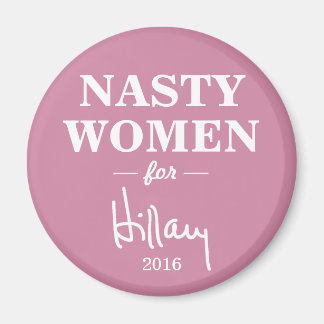 NASTY WOMEN for Hillary Clinton Campaign Magnet