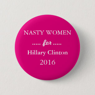 NASTY WOMEN for Hillary Clinton Campaign Pinback Button