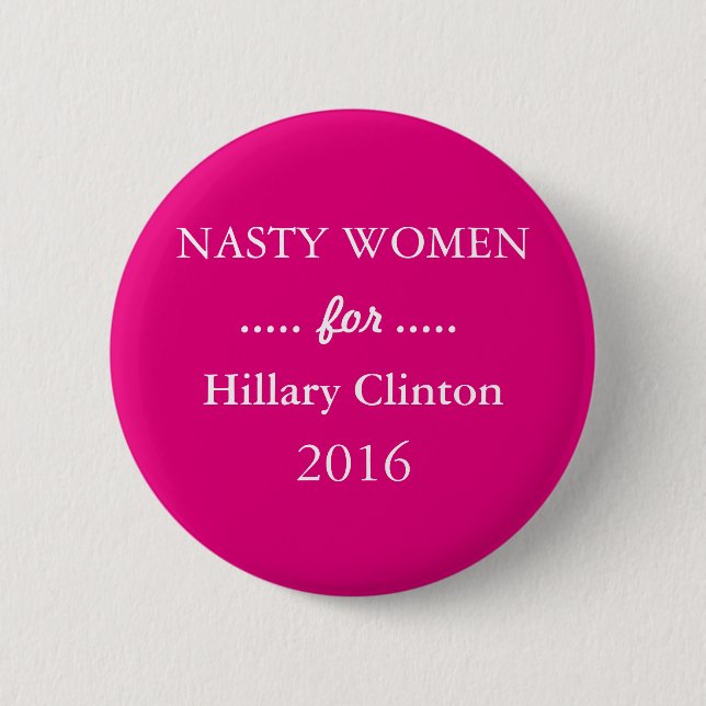 NASTY WOMEN for Hillary Clinton Campaign Pinback Button (Front)