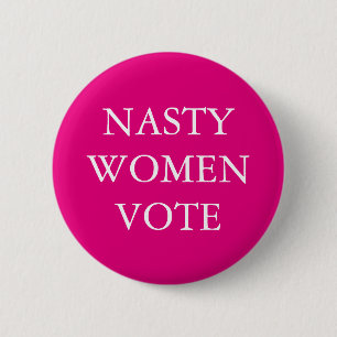 NASTY WOMEN for Hillary Clinton Campaign Pinback Button