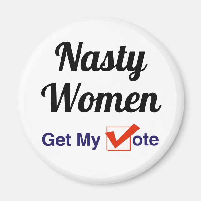 Nasty Women Get My Vote Magnet (Front)