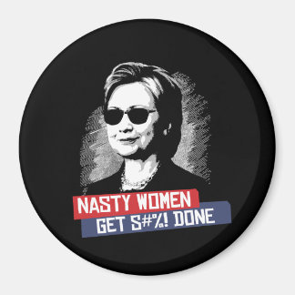 Nasty Women Get S--- Done -- Presidential Election Magnet