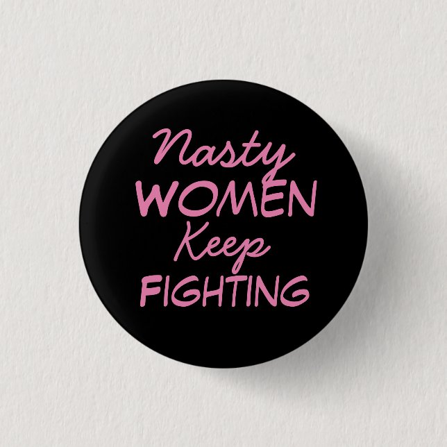 Nasty Women Keep Fighting Button (Front)