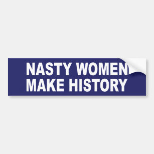 Nasty Women Make History Bumper Sticker