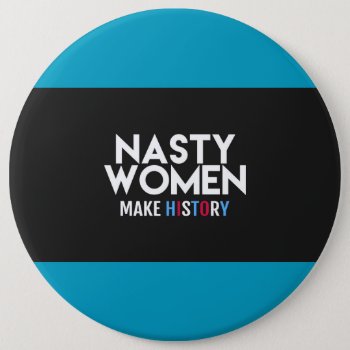 Nasty Women Make History Button by Nasty_Women_Store at Zazzle