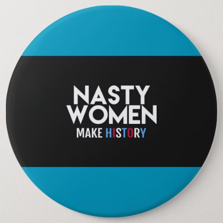 Nasty Women Make History Button
