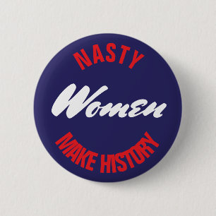 Nasty Women Make History Political Pushback 2.5" Pinback Button