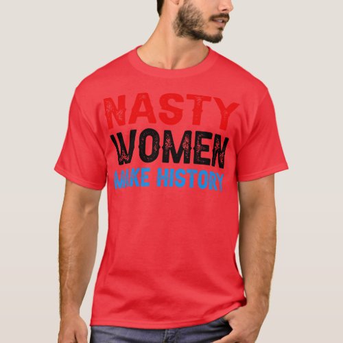 Nasty Women Make History T_Shirt