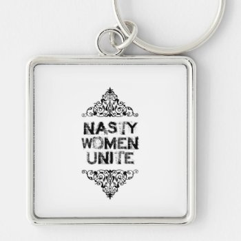 Nasty Women Unite Key Chain by NoShrinkingViolet at Zazzle