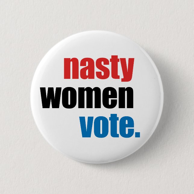 Nasty Women Vote button (Front)