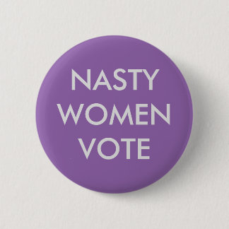 Nasty Women Vote Button