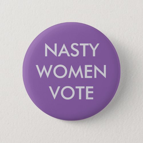 Nasty Women Vote Button