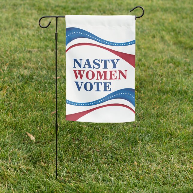 Nasty Women Vote Feminist Political Garden Flag (In SItu)