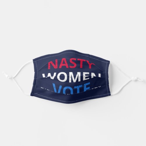 Nasty Women Vote I Adult Cloth Face Mask