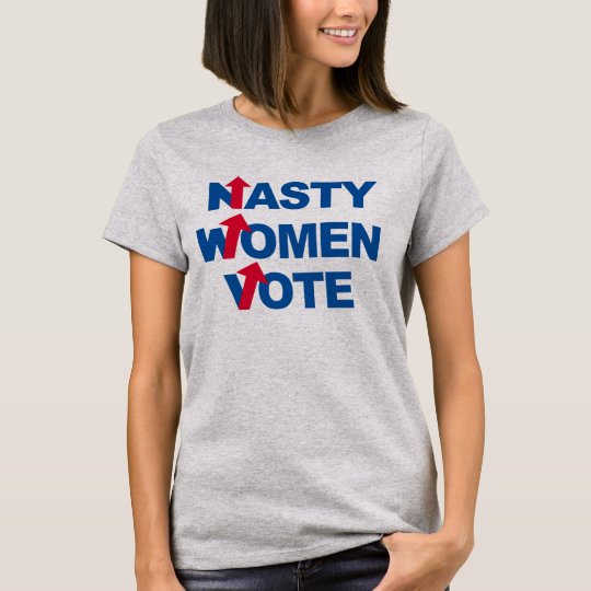 Nasty Women Vote T Shirt