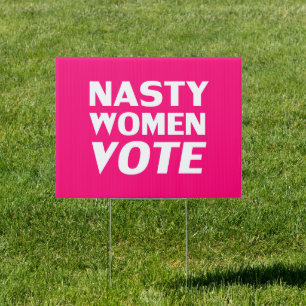 "nasty women vote" white hot pink, magenta - sign