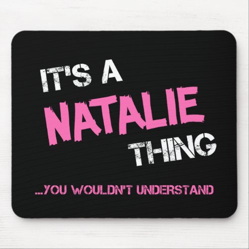 Natalie thing you wouldnt understand name mouse pad