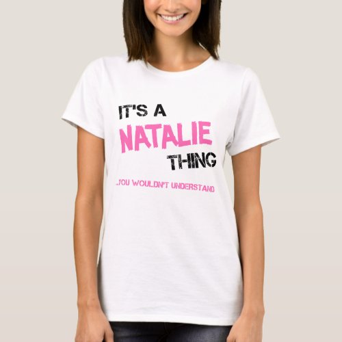 Natalie thing you wouldnt understand name T_Shirt