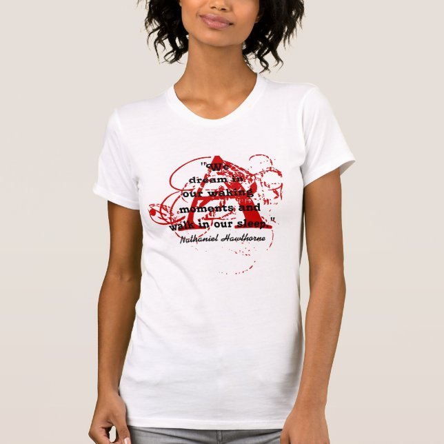 Nathaniel Hawthorne We dream quote scarlet letter T-Shirt (Front)