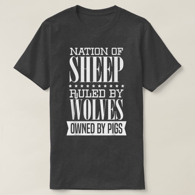 Nation of Sheep Ruled By Wolves Owned By Pigs Libe T-Shirt (Design Front)
