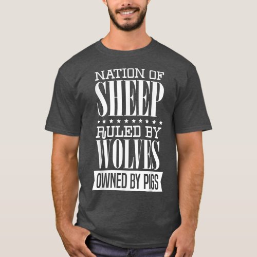 Nation of Sheep Ruled By Wolves Owned By Pigs Libe T_Shirt