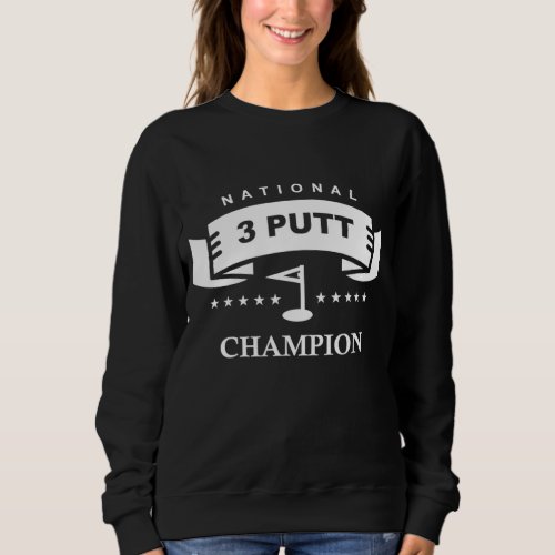 National 3 putt champion funny golf sweatshirt