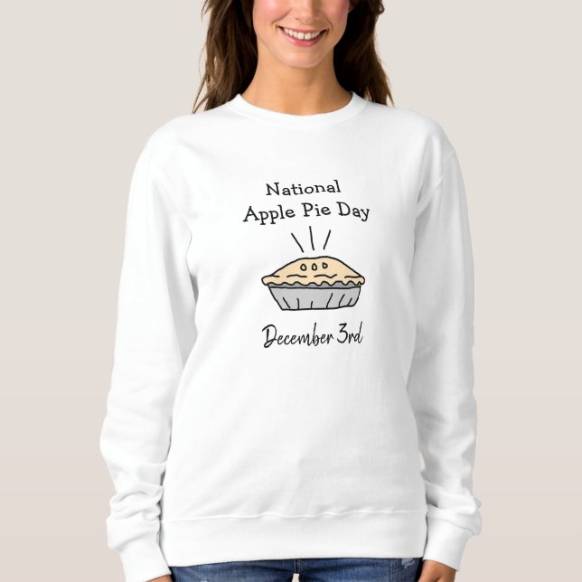 National Apple Pie Day December 3rd Holiday Sweatshirt (Front)