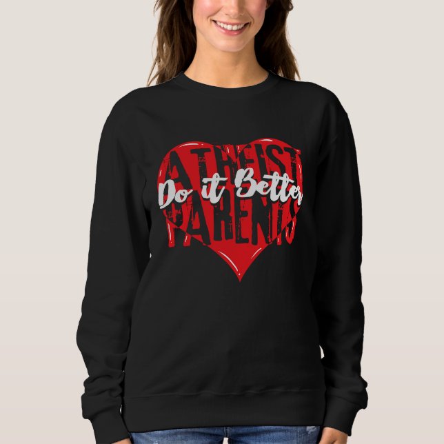 National Atheist Parents Day Do it Better Atheism Sweatshirt (Front)