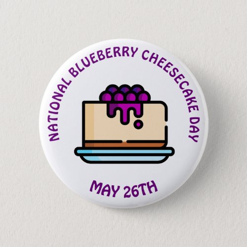 National Blueberry Cheesecake Day _ May 26th Button