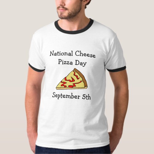 National Cheese Pizza Day Food Holidays T_Shirt