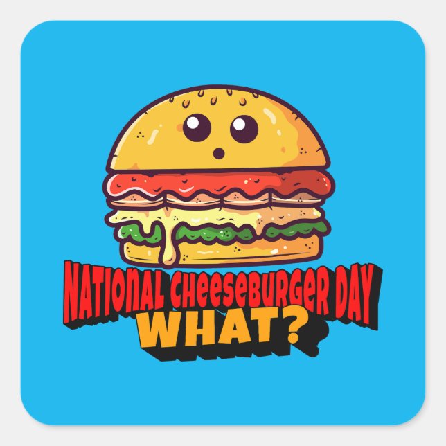 National Cheeseburger Day, What? Square Sticker (Front)