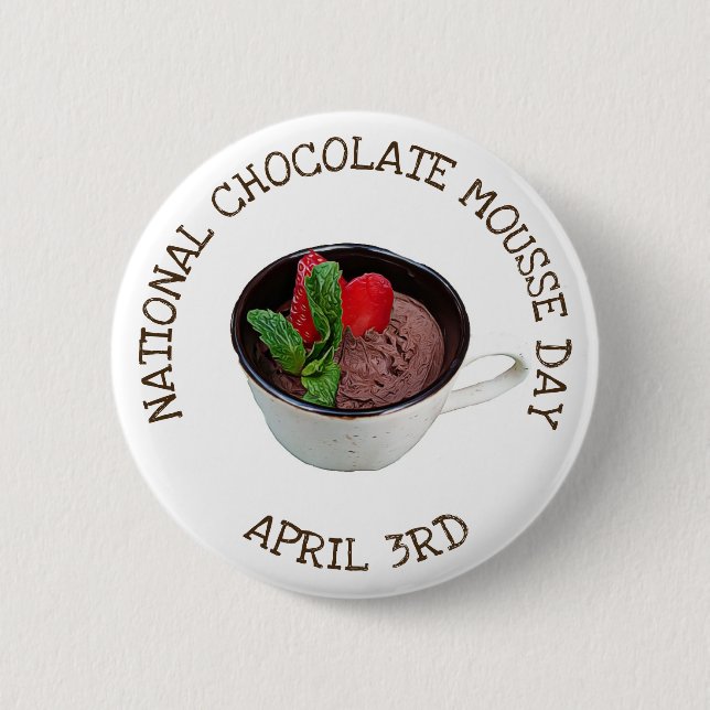 National Chocolate Mousse Day April 3rd Button (Front)