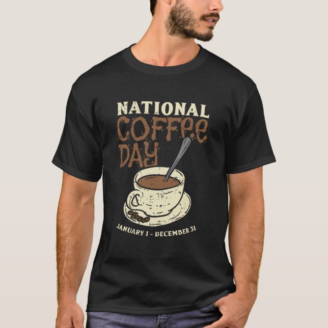 National Coffee Day Every Day Funny Caffeine Lover T-Shirt (Front)