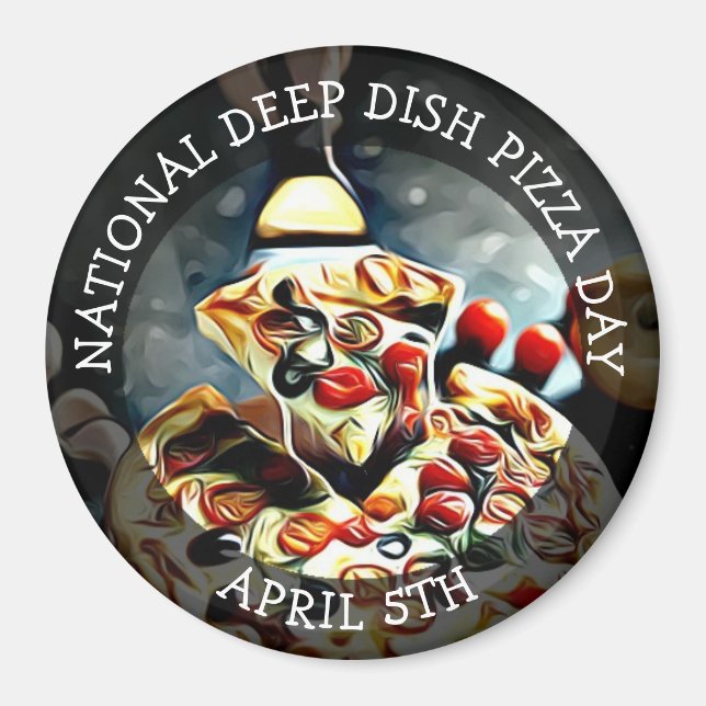 National Deep Dish Pizza Day April 5th Magnet (Front)