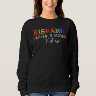 National Hispanic Heritage Month Vibes for Men Wom Sweatshirt